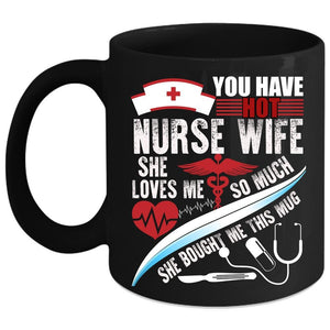 You Have Hot Nurse Wife Coffee Mug, Beautiful Wife Coffee Cup