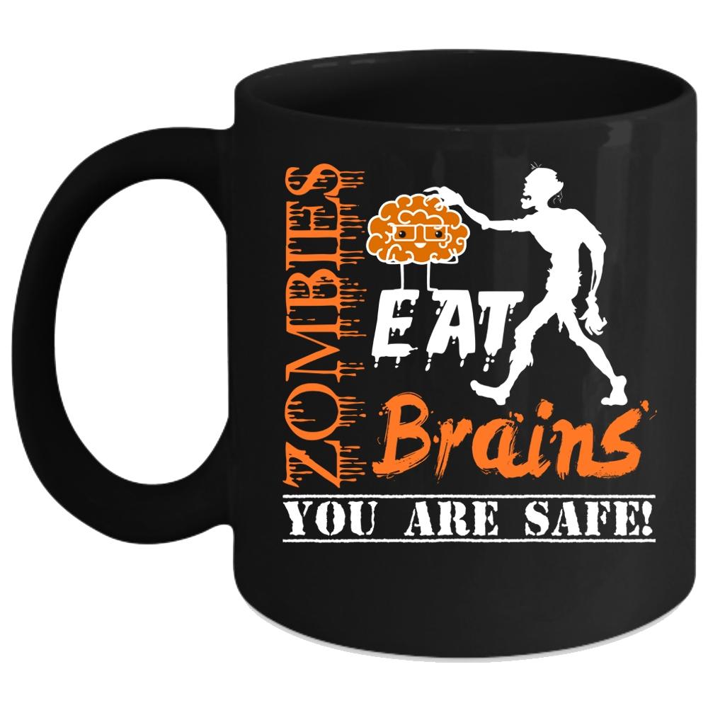 Zombies Eat Brains Coffee Mug, You Are Safe Coffee Cup