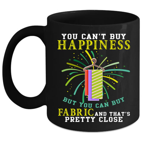 You Can't Buy Happiness Coffee Mug, You Can Buy Fabric Coffee Cup