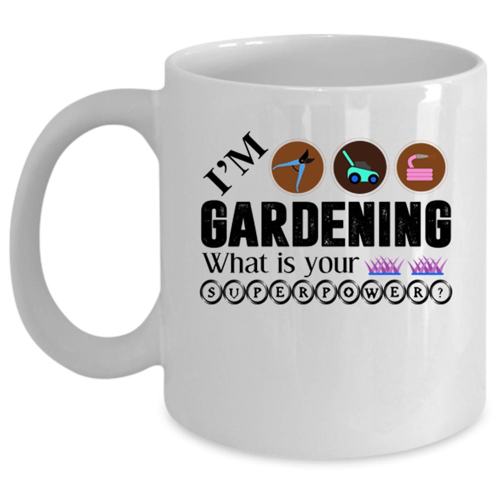 What Is Your Superpower Coffee Mug, I'm Gardening Cup