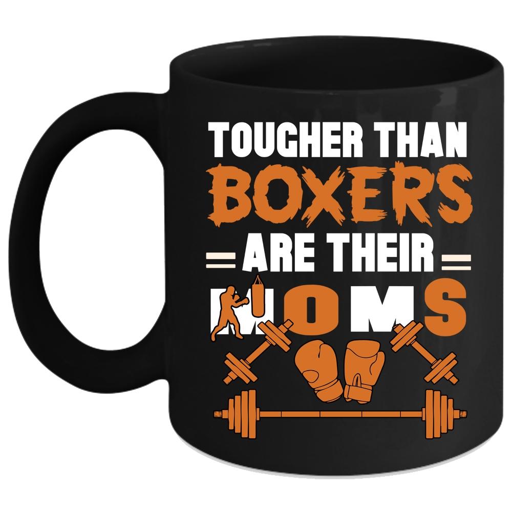 Tougher Than Boxers Are Their Moms Coffee Mug, Cute Mom Coffee Cup