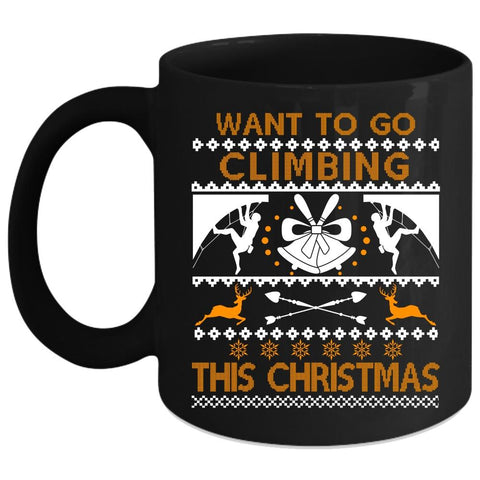 Want To Go Climbing This Christmas Coffee Mug, Outdoor Coffee Cup