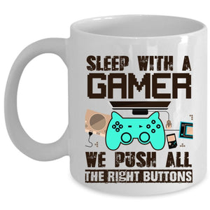 We Push All The Rigght Buttons Coffee Mug, Sleep With A Gamer Cup