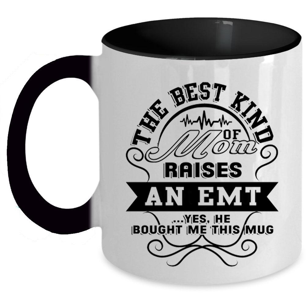 Awesome Emt Coffee Mug, The Best Kind Of Mom Raises An Emt Accent Mug