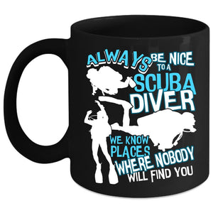 Always Be Nice To A Scuba Diver Coffee Mug, Cool Scuba Diver Coffee Cup