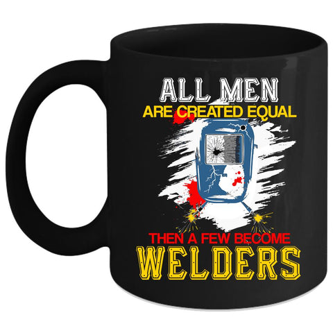 A Few Become Welders Coffee Mug, Gift For My Husband Coffee Cup