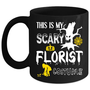 This Is My Scary Florist Costume Coffee Mug, Funny Coffee Cup