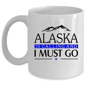 Awesome Alaska Coffee Mug, Alaska Is Calling And I Must Go Cup