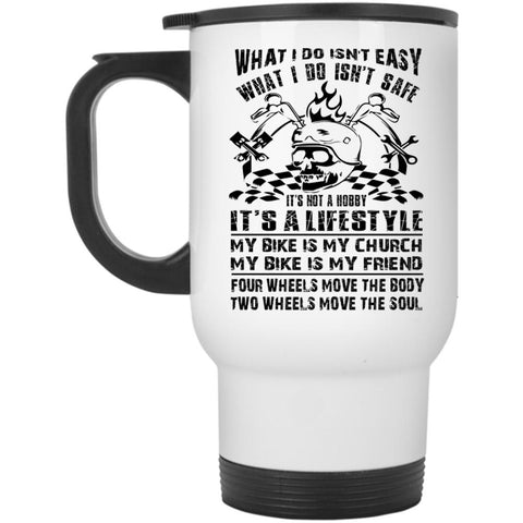 What I Do Isn't Easy Mug, What I Do Isn't Safe Cup, Cool Mug (Travel Mug)