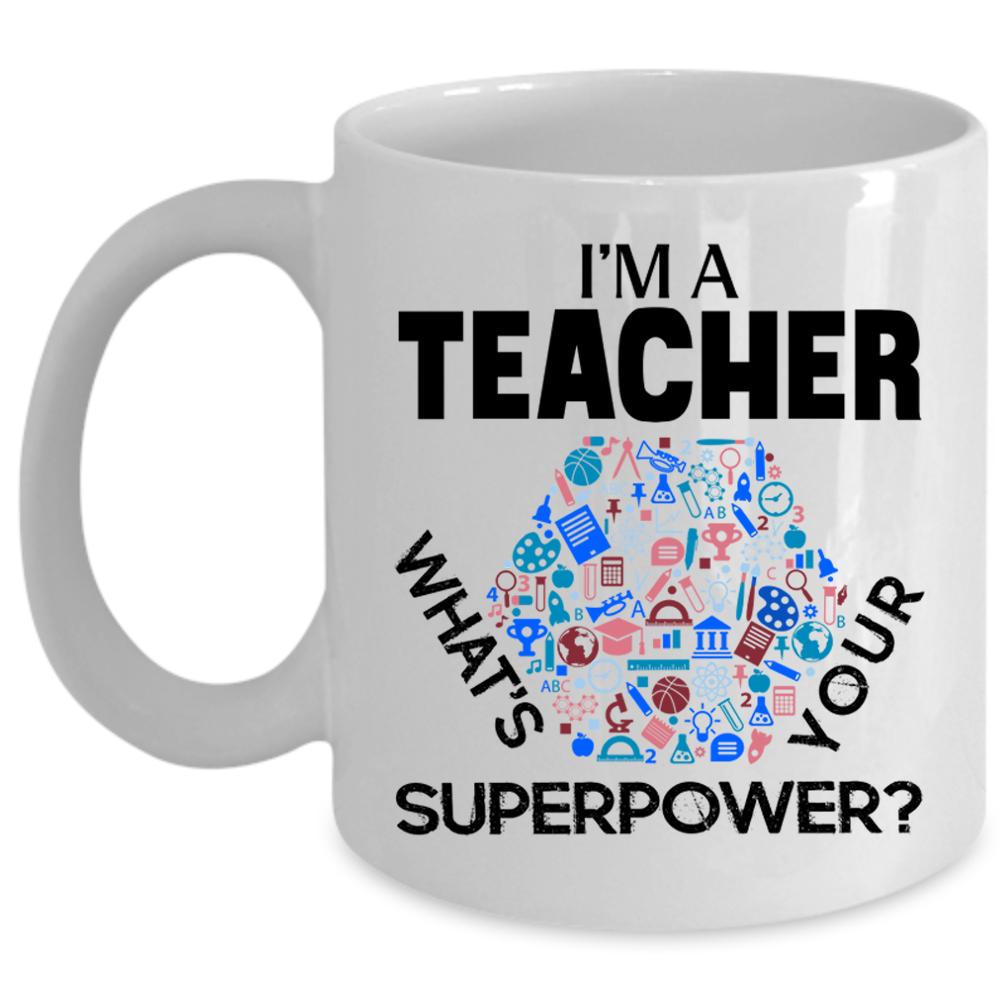 What's Your Superpower Coffee Mug, I'm A Teacher Cup