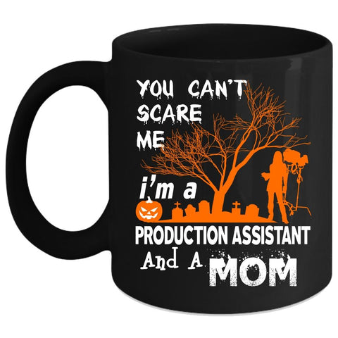 You Can't Scare Me Coffee Mug, I'm A Production Assistant And A Mom Coffee Cup