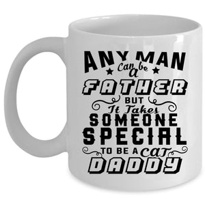 To Be A Cat Daddy Coffee Mug, Any Man Can Be A Father Cup