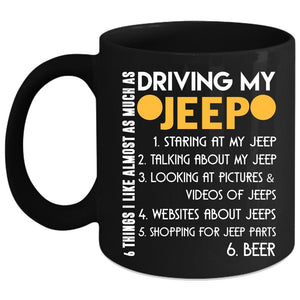 6 Things I Like Almost As Much As Driving My Jeep Coffee Mug, Cute Coffee Cup