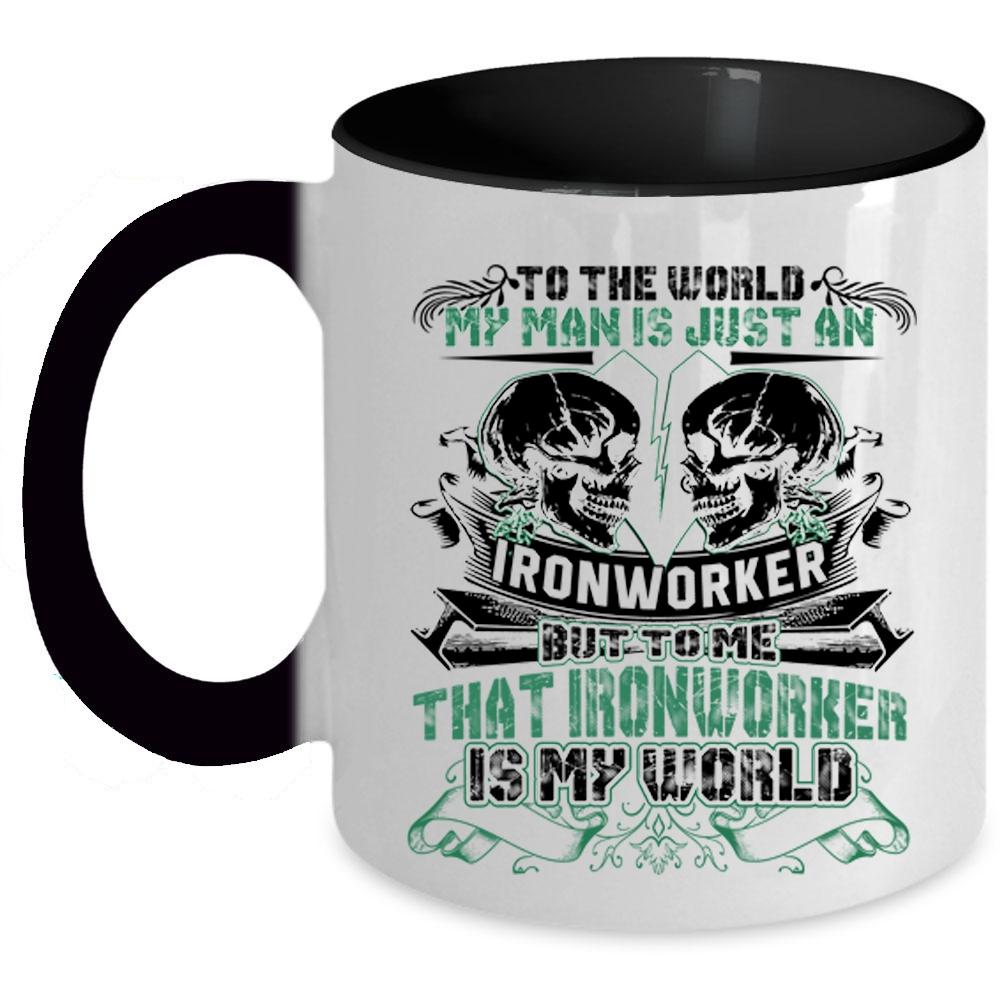 To Me That Ironworker Is My World Coffee Mug, My Man Is Just An Ironworker Accent Mug