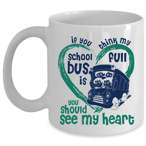 You Should See My Heart Coffee Mug, If You Think My School Bus Is Full Cup