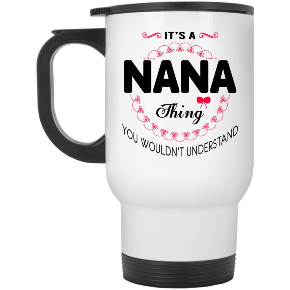 You Wouldn't Understand Travel Mug, It's A Nana Thing Mug