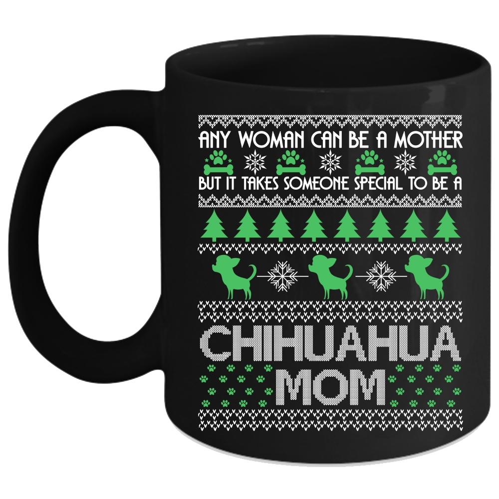 Any Woman Can Be A Mother Coffee Mug, To Be A Chihuahua Mom Coffee Cup