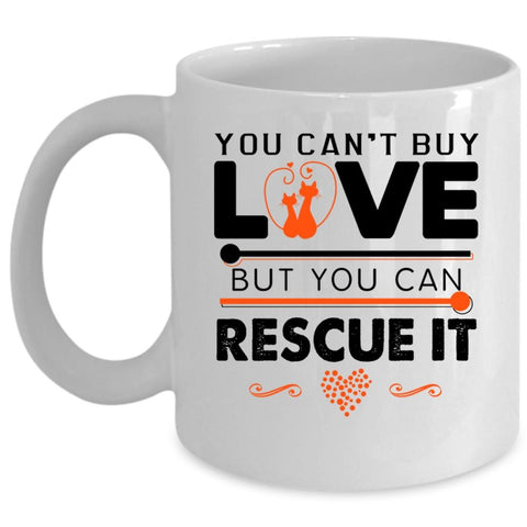 You Can Rescue It Coffee Mug, You Can't Buy Love Cup