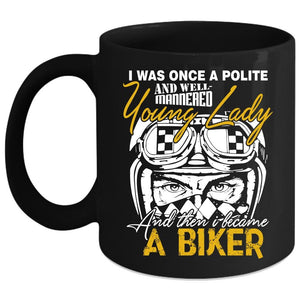 Well Maaered Young Lady Coffee Mug, I Became A Biker Coffee Cup