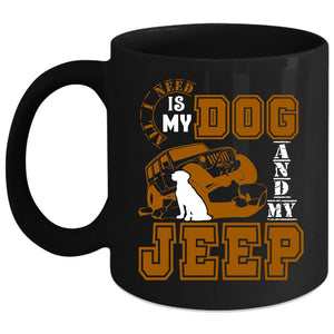 All I Need Is My Dog And My Jeep Coffee Mug, Cute Jeep Driver Coffee Cup