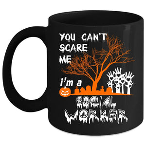 You Can't Scare Me Coffee Mug, I'm A Social Worker Coffee Cup