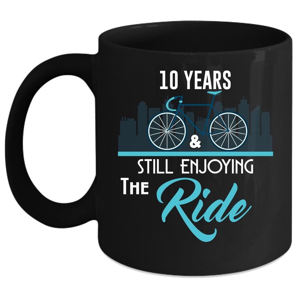 10 Years And Still Enjoying The Ride Coffee Mug, I Love Riding Coffee Cup