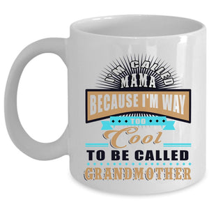 Too Cool To Be Called Grandmother Coffee Mug, I'm Called Mama Cup