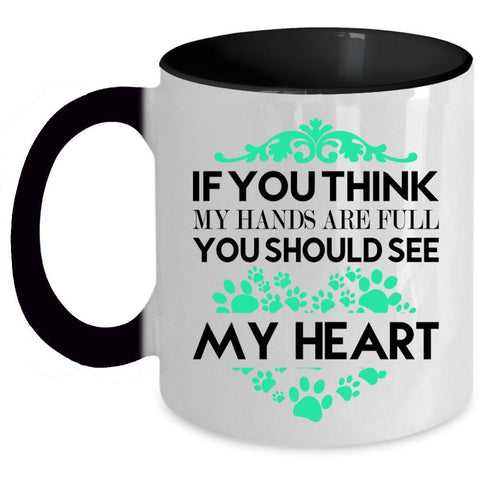 You Should See My Heart Coffee Mug, You Think My Hands Are Full Accent Mug