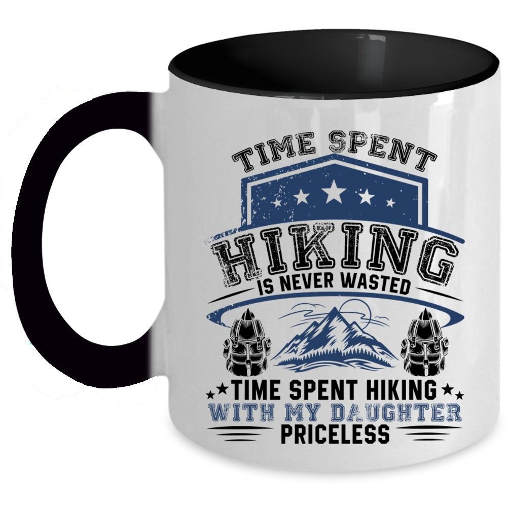 Time Spent Hiking With My Daughter Priceless Coffee Mug, Time Spent Hiking Is Never Wasted Accent Mug