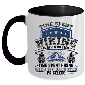 Time Spent Hiking With My Daughter Priceless Coffee Mug, Time Spent Hiking Is Never Wasted Accent Mug