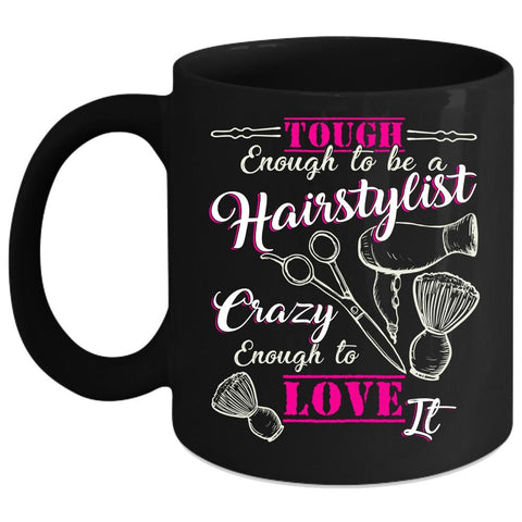 Tough Enough To Be A Hairstylist Coffee Mug, I Love It Coffee Cup