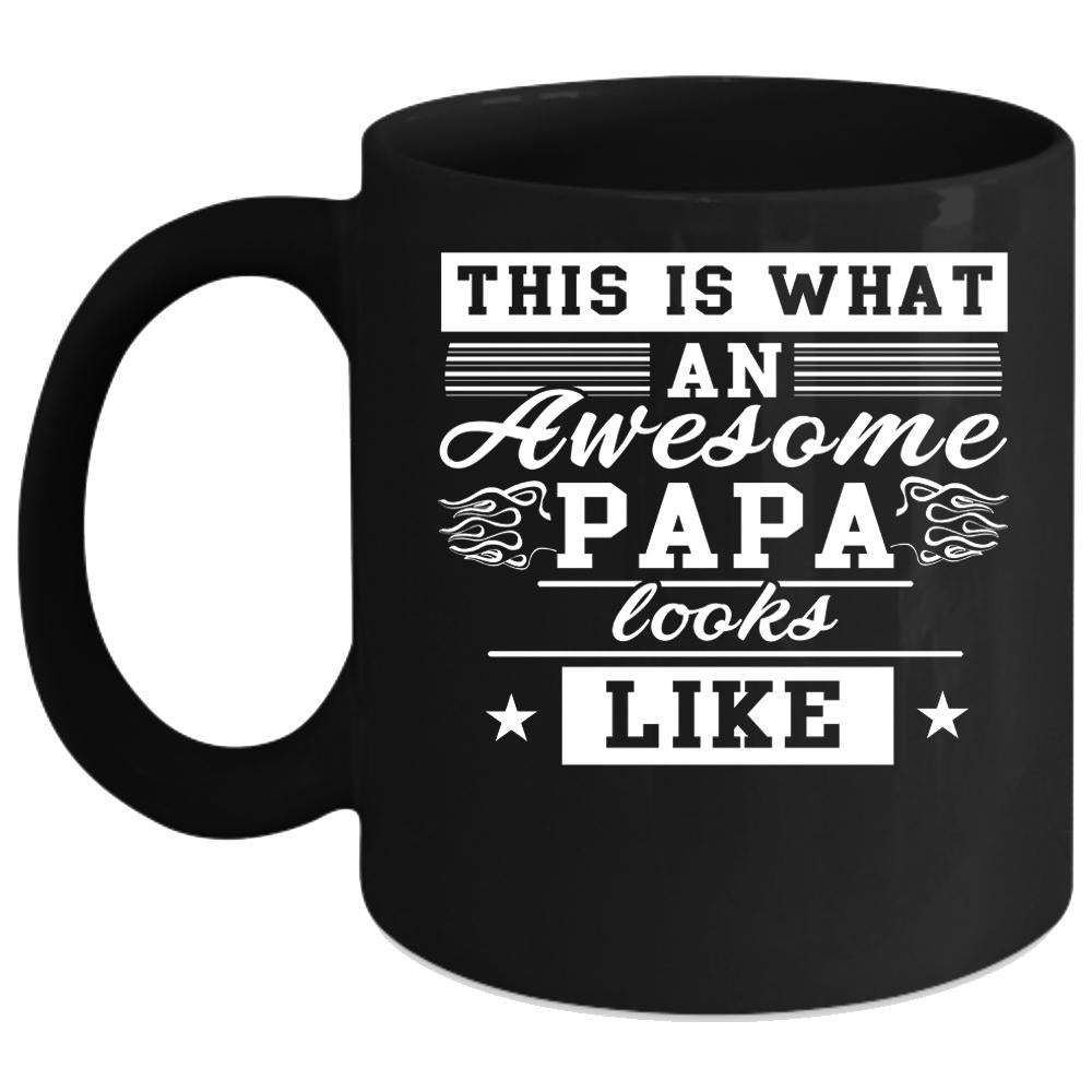 What An Awesome Papa Looks Like Coffee Mug, Cool Dad Coffee Cup