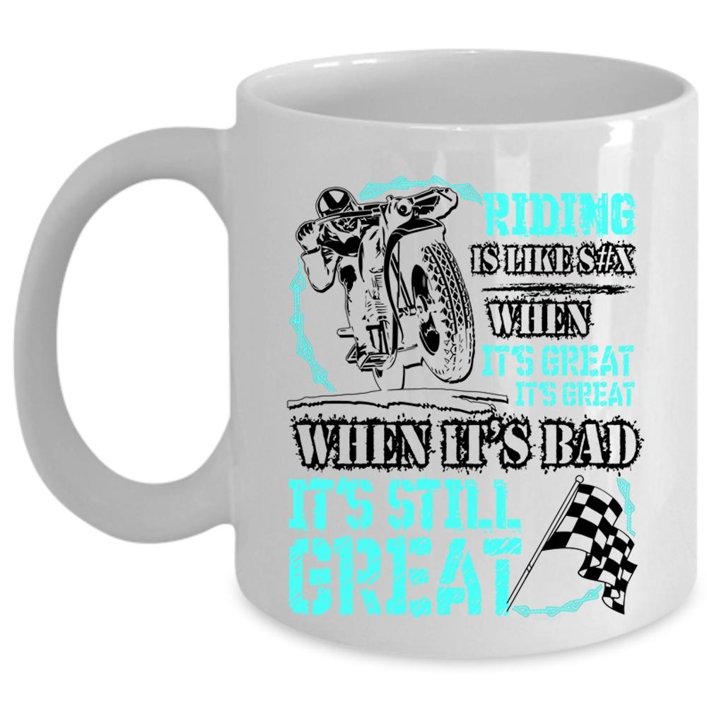 When It's Bad It's Still Great Coffee Mug, Riding When It's Great It's Great Cup