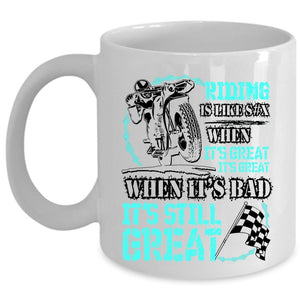 When It's Bad It's Still Great Coffee Mug, Riding When It's Great It's Great Cup