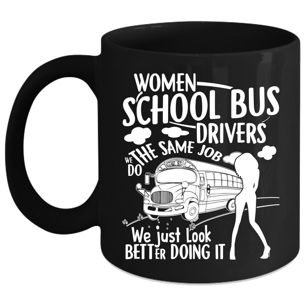 Women School Bus Drivers Coffee Mug, We Just Look Better Doing It Coffee Cup