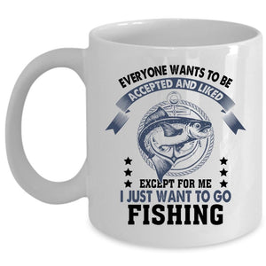 Awesome Fisher Coffee Mug, I Just Want To Go Fishing Cup