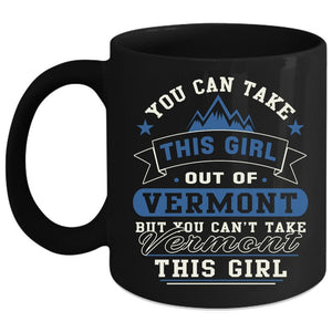 You Can't Take Vermont This Girl Coffee Mug, Pretty Daughter Coffee Cup