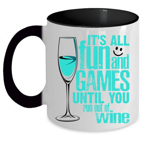 Until You Run Out Of Wine Coffee Mug, It's All Fun And Games Accent Mug