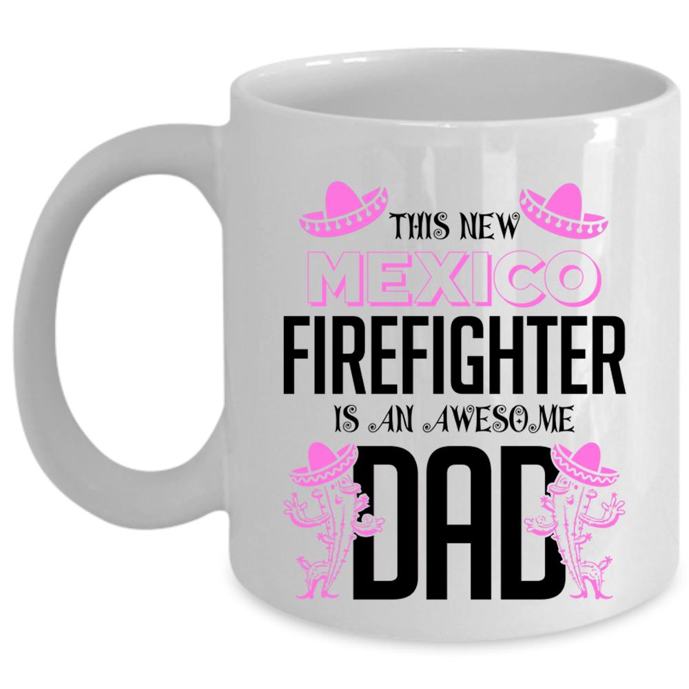 Awesome Dad Coffee Mug, This New Mexico Firefighter Cup