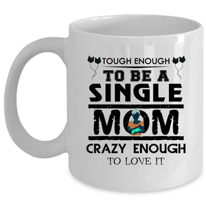 Tough Enough To Be A Single Mom Cup, Cool Mom Mug (Coffee Mug - White)