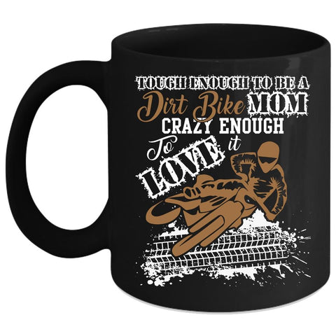 To Be A Dirt Bike Mom Coffee Mug, Crazy Enough To Love It Coffee Cup