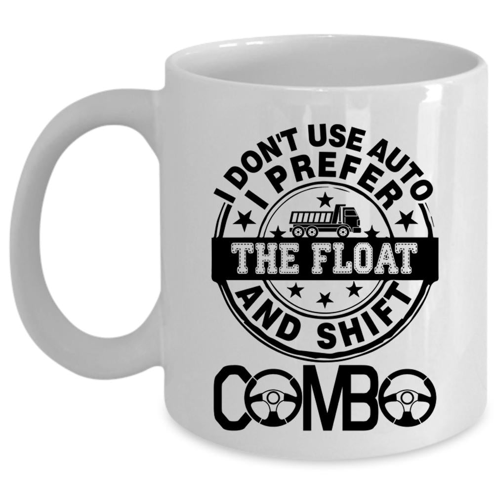 Truck Driving Coffee Mug, I Don't Use Auto I Prefer The Float Cup