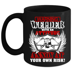 Welder With An Attitude Annoy At Coffee Mug, Awesome Welders Coffee Cup