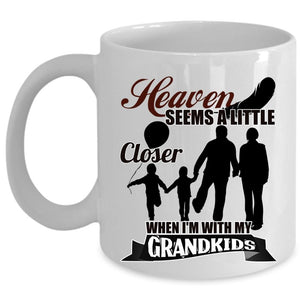 Whem I'm With My Grandkids Coffee Mug, Heaven Seems A Little Closer Cup