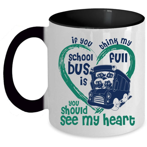 You Should See My Heart Coffee Mug, If You Think My School Bus Is Full Accent Mug