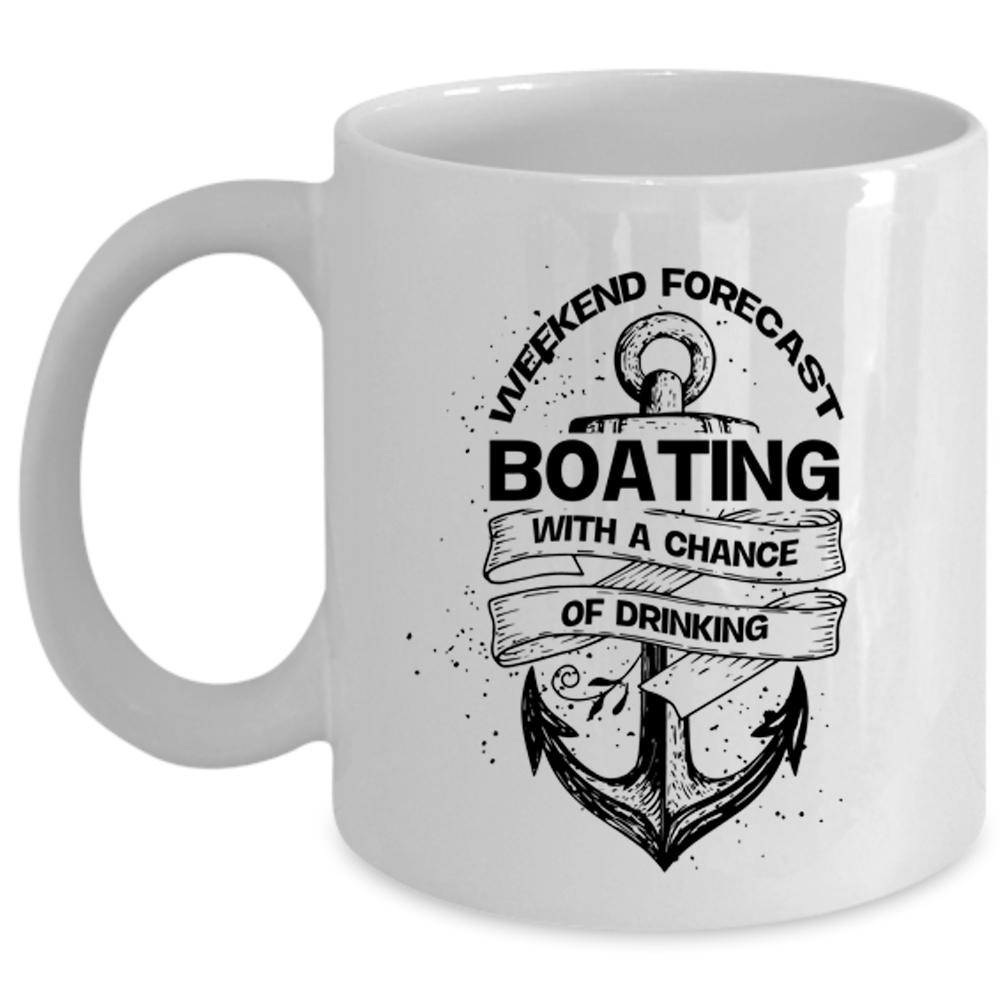 Weekend Forecast Boating With A Chance Of Driking Cup (Coffee Mug - White)