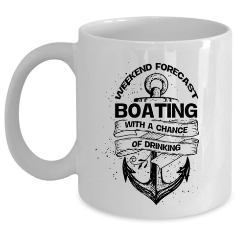 Weekend Forecast Boating With A Chance Of Driking Cup (Coffee Mug - White)