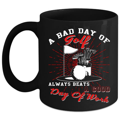 A Bad Day Of Golf Coffee Mug, A Good Day Of Work Coffee Cup