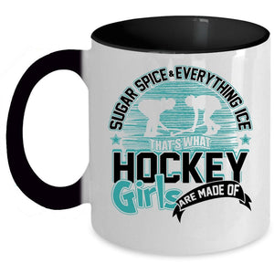 What Hockey Girls Are Made Of Coffee Mug, Sugar Spice And Everything Ice Accent Mug