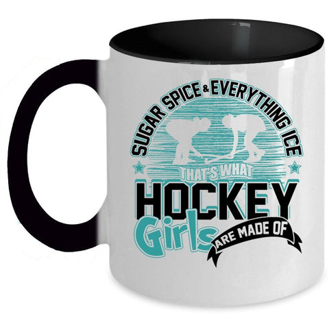 What Hockey Girls Are Made Of Coffee Mug, Sugar Spice And Everything Ice Accent Mug